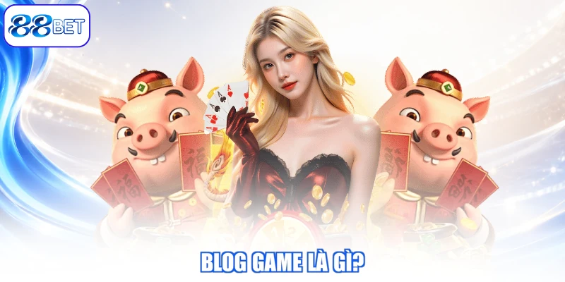 Blog Game Là Gì?