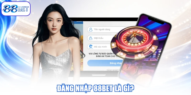 Đăng Nhập 88BET Là Gì?