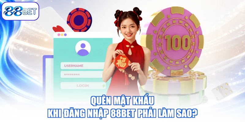 Quên Mật Khẩu Khi Đăng Nhập 88BET Phải Làm Sao?